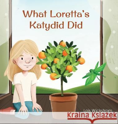 What Loretta's Katydid Did Lois Wickstrom Francie Mion Ada Konewki 9781954519701 Gripper Products / Look Under Rocks - książka