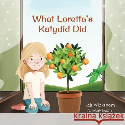 What Loretta\'s Katydid Did Lois Wickstrom Francie Mion Ada Konewki 9781954519718 Gripper Products / Look Under Rocks - książka