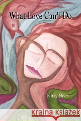 What Love Can't Do Kitty Beer 9781891386541 Plain View Press - książka