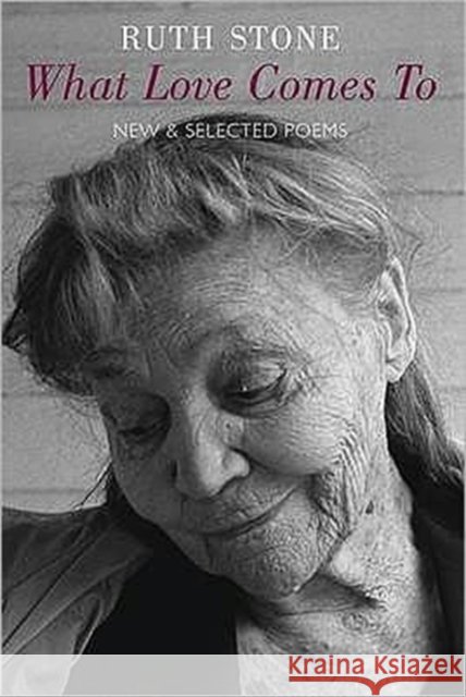 What Love Comes to: New & Selected Poems Ruth Stone 9781852248413 Bloodaxe Books Ltd - książka