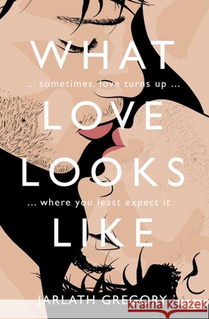 What Love Looks Like: Sometimes love turns up where you least expect it Jarlath Gregory 9781788491624 O'Brien Press Ltd - książka