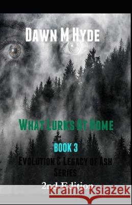 What Lurks At Home: Evolution & The Legacy of Ash Series Book 3 Hyde, Dawn M. 9781546590132 Createspace Independent Publishing Platform - książka
