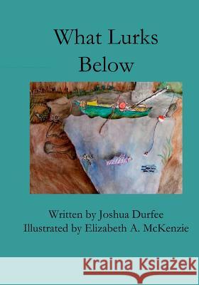 What Lurks Below Joshua Durfee Elizabeth A. McKenzie 9781493596720 Createspace - książka