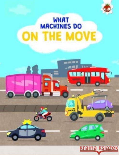 What Machines Do: ON THE MOVE: STEM John Allan 9781915461636 Hungry Tomato Ltd - książka