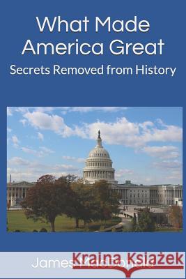 What Made America Great: Secrets Removed from History David McLaughlin James M. MacDonald 9781793328953 Independently Published - książka