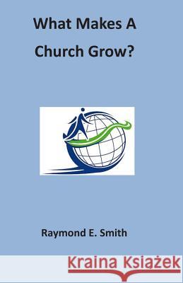 What Makes a Church Grow? Raymond E. Smith 9781497388376 Createspace - książka