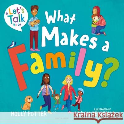 What Makes a Family?: A Let’s Talk picture book to help young children understand different types of families Molly Potter 9781801993364 Bloomsbury Publishing PLC - książka