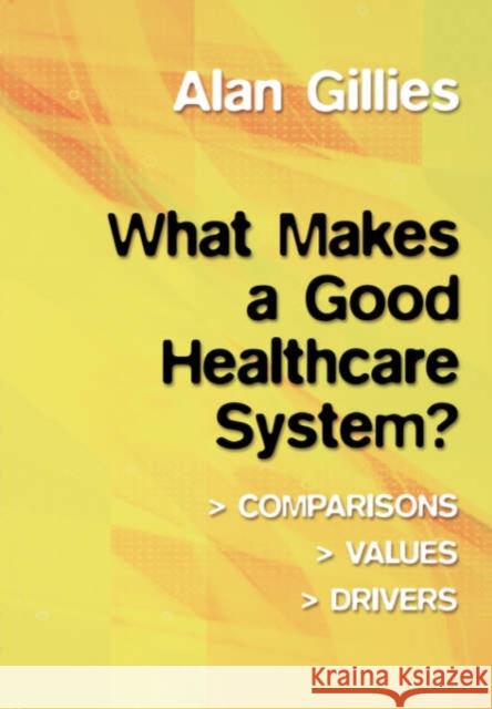 What Makes a Good Healthcare System?: Comparisons, Values, Drivers Gillies, Alan 9781857759211 Radcliffe Medical Press - książka