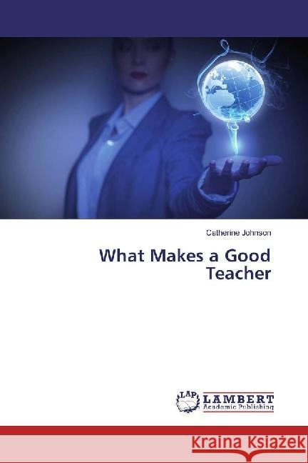What Makes a Good Teacher Johnson, Catherine 9783330350618 LAP Lambert Academic Publishing - książka
