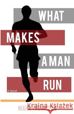 What Makes a Man Run Mark Thompson 9781942762522 Heliotrope Books LLC - książka