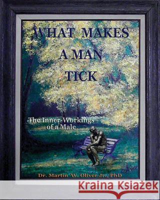 What Makes A Man Tick?: The Inner-Workings of A Male Oliver, Diane L. 9781497397873 Createspace - książka