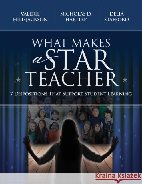 What Makes a Star Teacher: 7 Dispositions That Support Student Learning Valerie Hill-Jackson Nicholas D. Hartlep Delia Stafford 9781416626602 ASCD - książka