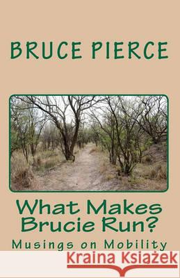 What Makes Brucie Run?: Musings on Mobility Bruce Pierce 9781452867311 Createspace - książka