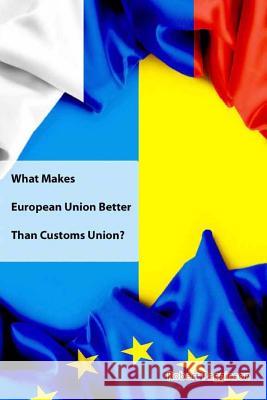 What Makes European Union Better Than Customs Union? Robert Pagginson 9781494399405 Createspace - książka