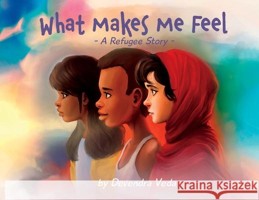 What Makes Me Feel - A Refugee Story: A Refugee Story Devendra Veda Tara Raymo Luana K. Mitten 9781735364148 Bealu Books - książka