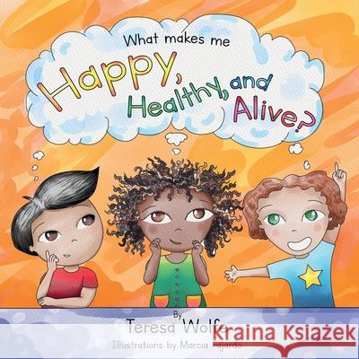 What Makes Me Happy Healthy and Alive? Teresa Wolfe 9781977231000 Outskirts Press - książka