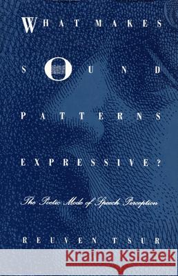 What Makes Sound Patterns Expressive?: The Poetic Mode of Speech Perception Tsur, Reuven 9780822311645 Duke University Press - książka