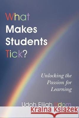 What Makes Students Tick?: Unlocking the Passion for Learning Udom, Udoh Elijah 9781452517247 Balboa Press - książka