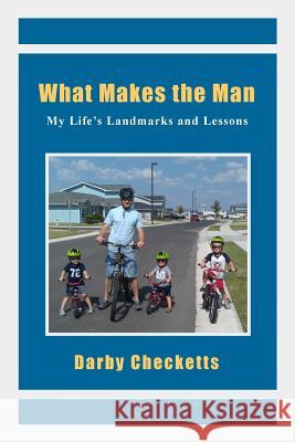 What Makes the Man: My Life's Landmarks and Lessons MR Darby V. Checketts 9781497443723 Createspace - książka