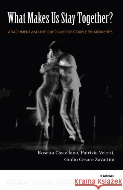 What Makes Us Stay Together?: Attachment and the Outcomes of Couple Relationships Rosetta Castellano Patrizia Velotti Giulio Cesare Zavattini 9781782200581 Karnac Books - książka