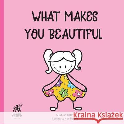What Makes You Beautiful Mary Navarro Sherry Selley 9780995930230 Around the Block Publishing - książka