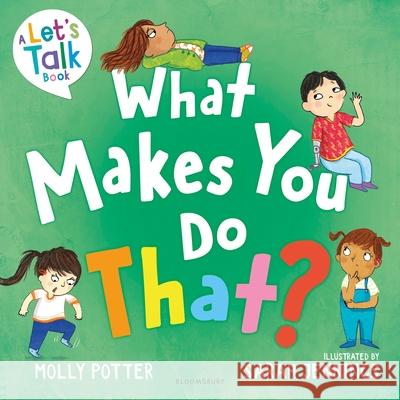 What Makes You Do That?: A Let’s Talk picture book to help children understand their behaviour and emotions Molly Potter 9781801994873 Bloomsbury Publishing PLC - książka