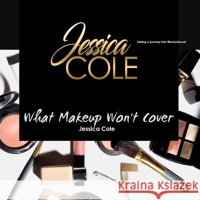 What Makeup Won't Cover Jessica Cole 9781387209330 Lulu.com - książka