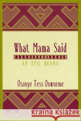 What Mama Said: An Epic Drama Onwueme, Osonye Tess 9780814331415 Wayne State University Press - książka