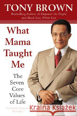 What Mama Taught Me: The Seven Core Values of Life Tony Brown 9780060934309 HarperCollins Publishers - książka