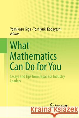 What Mathematics Can Do for You: Essays and Tips from Japanese Industry Leaders Giga, Yoshikazu 9784431546818 Springer - książka