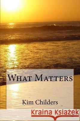 What Matters Kim Childers 9781727821772 Createspace Independent Publishing Platform - książka