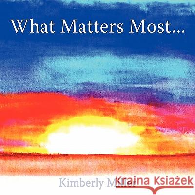 What Matters Most... Kimberly Miller 9781452093093 Authorhouse - książka