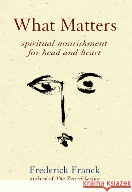 What Matters: Spiritual Nourishment for Head and Heart Frederick Franck 9781683364825 Skylight Paths Publishing - książka