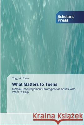 What Matters to Teens Even, Trigg A. 9786138929895 Scholar's Press - książka