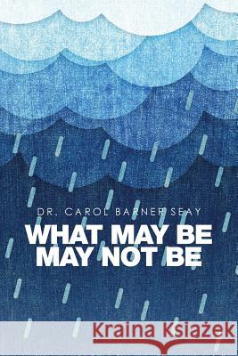 What May Be May Not Be Dr Carol Barner Seay 9781514487716 Xlibris - książka