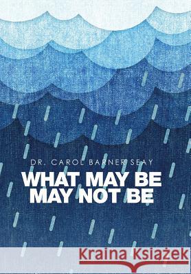 What May Be May Not Be Dr Carol Barner Seay 9781514487723 Xlibris - książka