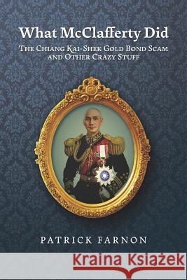 What McClafferty Did: The Chiang Kai-shek Gold Bond Scam and Other Crazy Stuff Patrick Farnon 9781093958119 Independently Published - książka