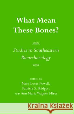 What Mean These Bones?: Studies in Southeastern Bioarchaeology Mary Lucas Powell Patricia S. Bridges Ann M. Mires 9780817304843 University of Alabama Press - książka