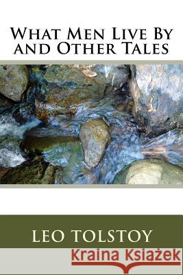 What Men Live By and Other Tales Tolstoy, Leo 9781986731157 Createspace Independent Publishing Platform - książka