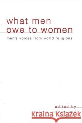 What Men Owe to Women: Men's Voices from World Religions John C. Raines Daniel C. Maguire 9780791447864 State University of New York Press - książka