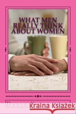 What Men Really Think About Women Kilpatrick, David 9781495261350 Createspace - książka