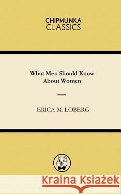 What Men Should Know About Women Loberg, Erica M. 9781783822041 Chipmunka Publishing - książka