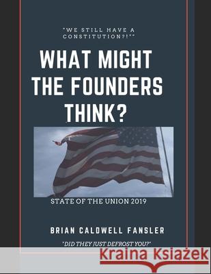 What Might The Founders Think? State of the Union 2019 Brian Caldwell Fansler 9781074864613 Independently Published - książka