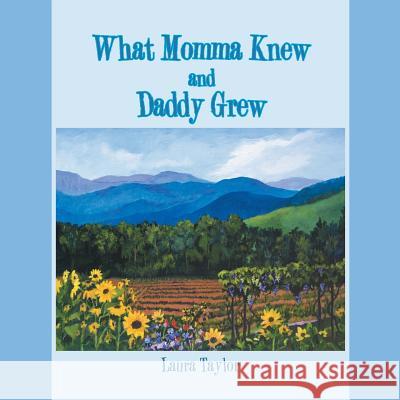What Momma Knew and Daddy Grew Laura Taylor (B a San Diego State Univ San Diego Mesa College) 9781532029042 iUniverse - książka