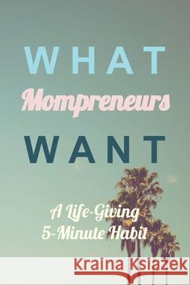 What Mompreneurs Want: A Life-Giving 5 Minute Habit (Medium Palm Trees) Mocka Davis 9781690631156 Independently Published - książka