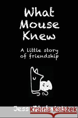 What Mouse Knew: A little story of friendship Jess Zlotnick 9781925842029 Karen MC Dermott - książka