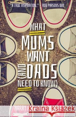 What Mums Want (and Dads Need to Know) Benson, Harry 9780745968858 Lion Hudson - książka