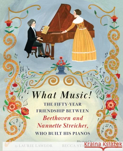 What Music!: The Fifty-year Friendship between Beethoven and Nannette Streicher, Who Built His Pianos Laurie Lawlor 9780823451432 Holiday House Inc - książka