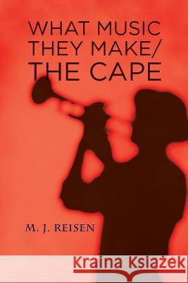 What Music They Make / The Cape M J Reisen 9781524640507 Authorhouse - książka