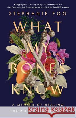 What My Bones Know: A Memoir of Healing from Complex Trauma Stephanie Foo 9780593238127 Ballantine Books - książka